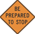 Be Prepared To Stop Construction Signs 36"x36"