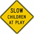 Slow Children At Play Warning Signs 36"x36"